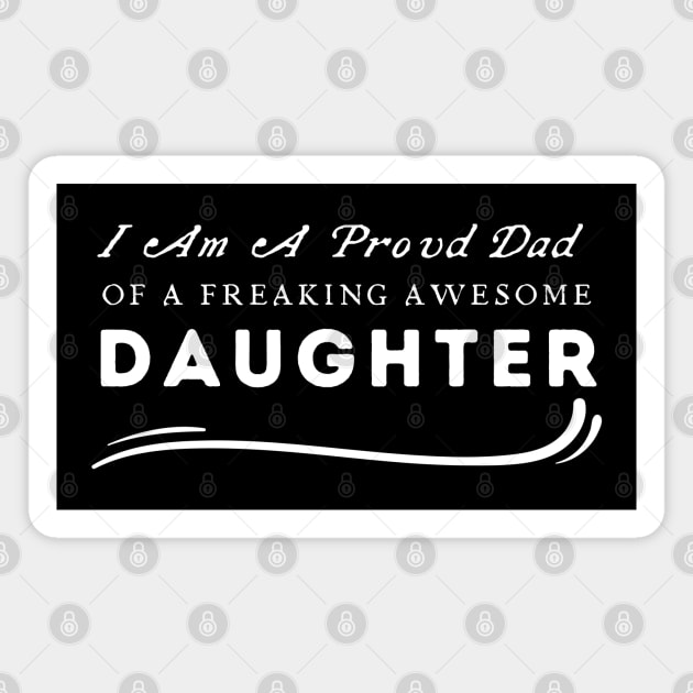 I Am A Proud Dad Of A Freaking Awesome Daughter Magnet by HobbyAndArt